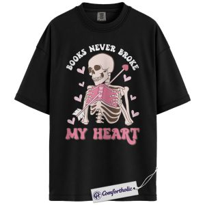 Books Never Broke My Heart Shirt, Cute Skeleton Valentine Graphic Tee, Booktok Reader T-Shirt, Funny Valentine Gift for Book Lovers, Comfort Colors Shirt