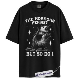 Opossum Shirt, The Horrors Persist But So Do I Graphic Tee, Funny Dark Humor T-Shirt, Gift for Opossum Lovers, Comfort Colors Shirt