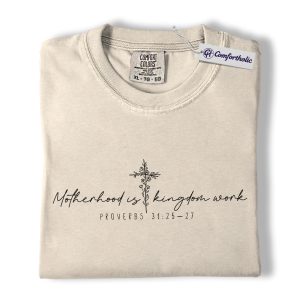 Christian Mom Shirt, Motherhood Is Kingdom Work Bible Verse Graphic Tee, Proverbs 31:25-27 T-Shirt, Mother’s Day Gift for Moms, Comfort Colors Shirt