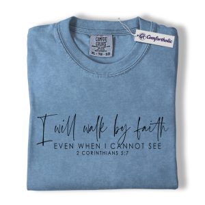 Christian Women Shirt, I Will Walk by Faith Even When I Cannot See 2 Corinthians 5:7 Bible Verse Graphic Tee, Faith T-Shirt for Women, Inspirational Church Gift for Her, Comfort Colors Shirt