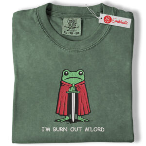 I’m Burnt Out M’Lord Embroidered Shirt, Funny Knight Frog Shirt, Animated Embroidered Tee, Comfort colors Shirt