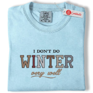 I Don’t Do Winter Embroidered Shirt, Winter Quote Shirt, Funny Embroidered Tee, Comfort Colors Shirt